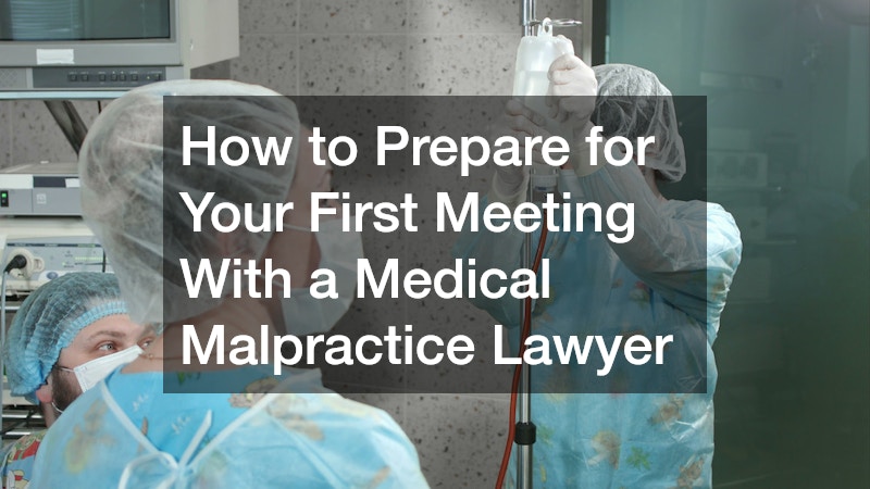 How to Prepare for Your First Meeting With a Medical Malpractice Lawyer